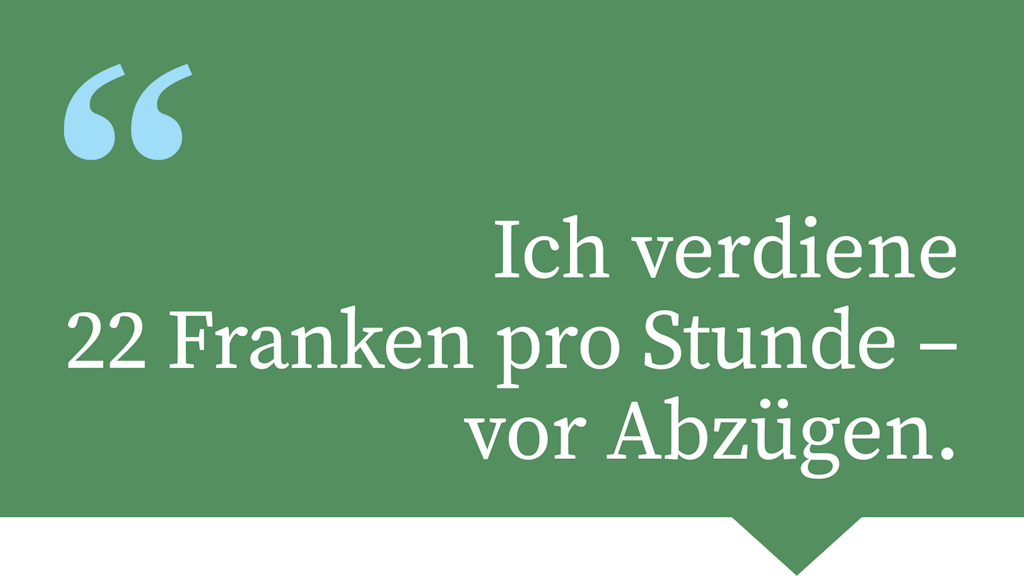 Ich verdiene 22 Franken pro Stunde – vor Abzügen.