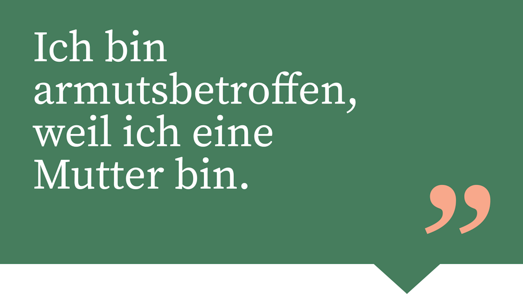 Ich bin armutsbetroffen, weil ich eine Mutter bin.