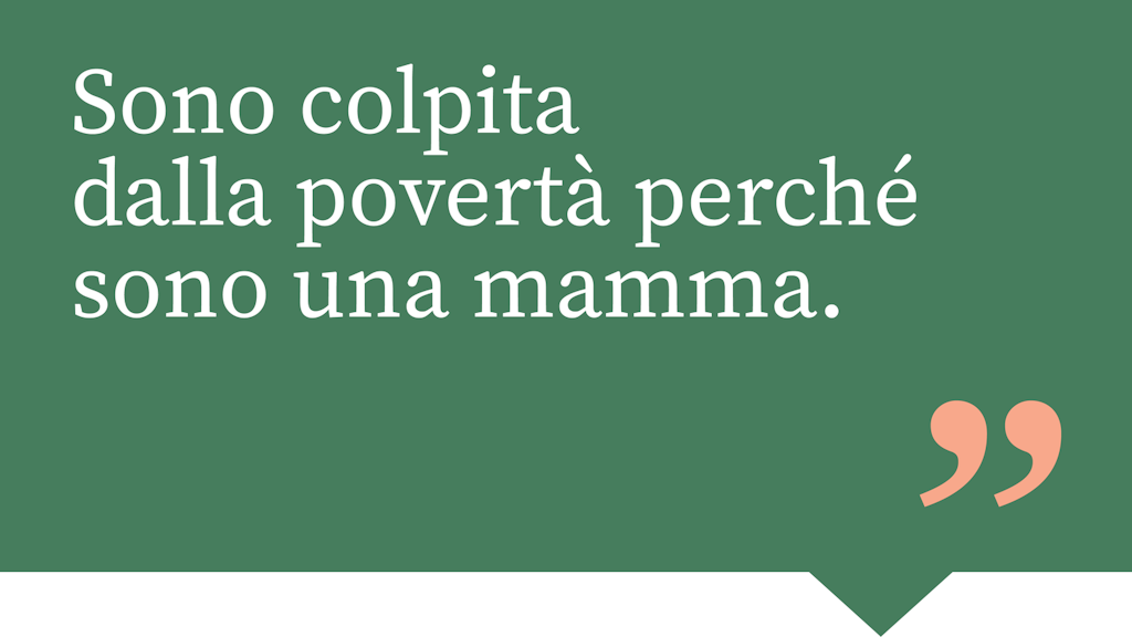 Sono colpita dalla povertà perché sono una mamma.