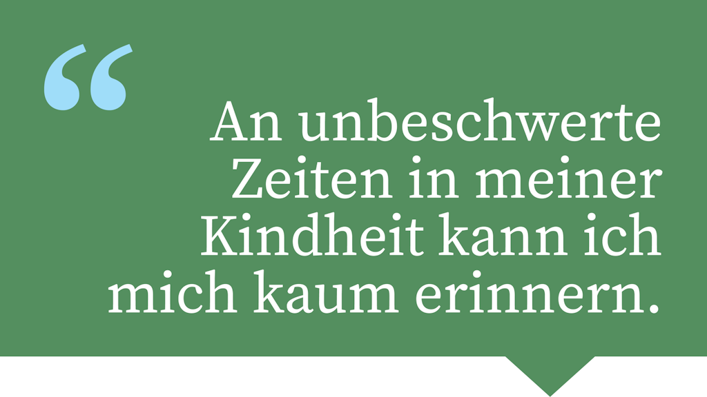 An unbeschwerte Zeiten in meiner Kindheit kann ich mich kaum erinnern.