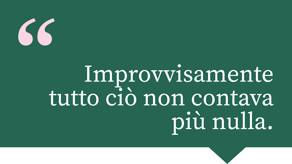 Improvvisamente tutto ciò non contava più nulla.