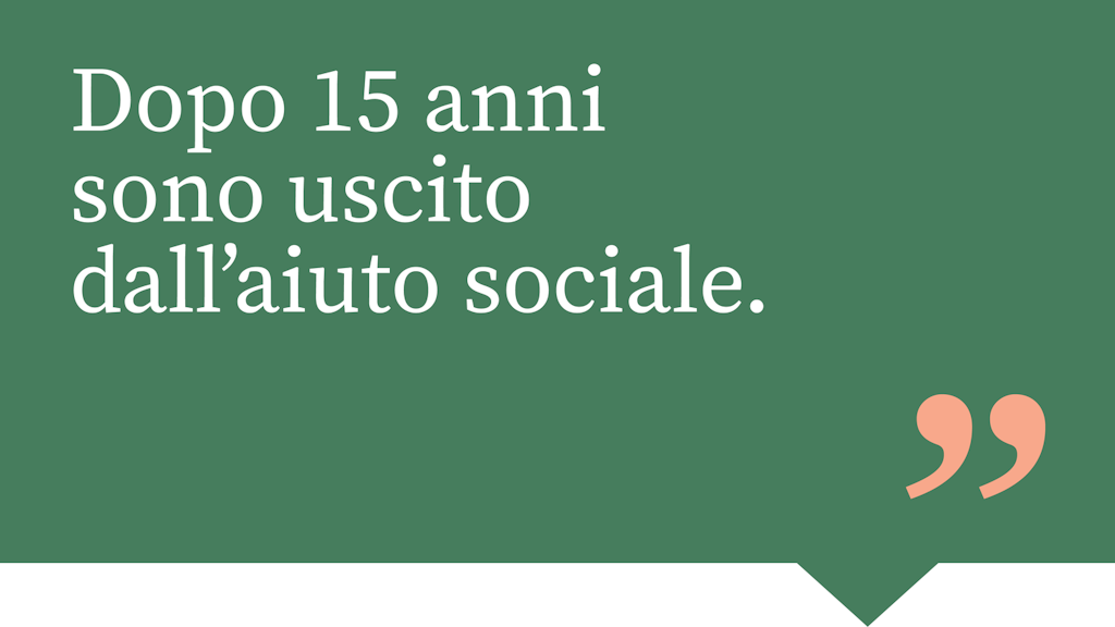 Dopo 15 anni sono uscito dall'aiuto sociale.