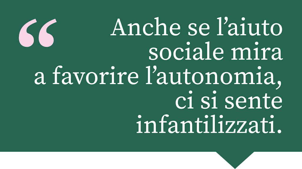 Anche se l'aiuto sociale mira a favorire l'autonomia, ci si sente infantilizzati.